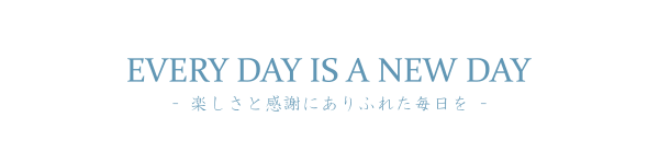 EVERY DAY IS A NEW DAY